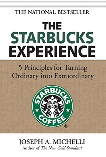 The Starbucks Experience: 5 Principles for Turning Ordinary into Extraordinary